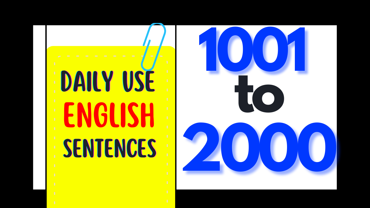 Daily use english sentences 1001 to 2000