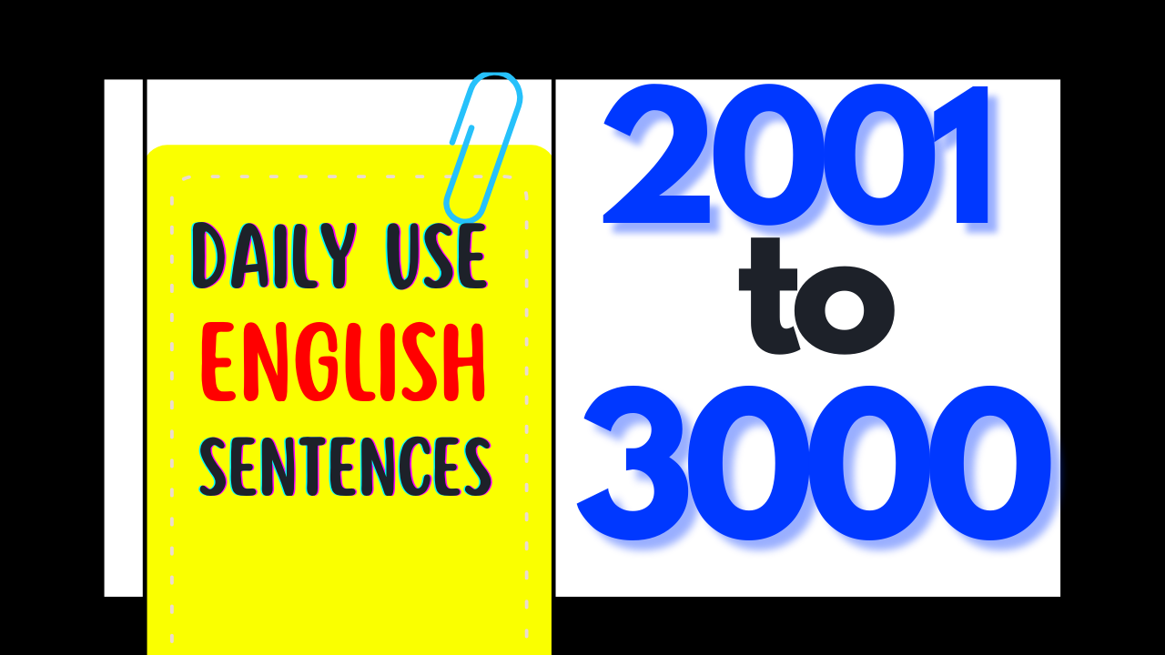 Daily use english sentences 2001 To 3000