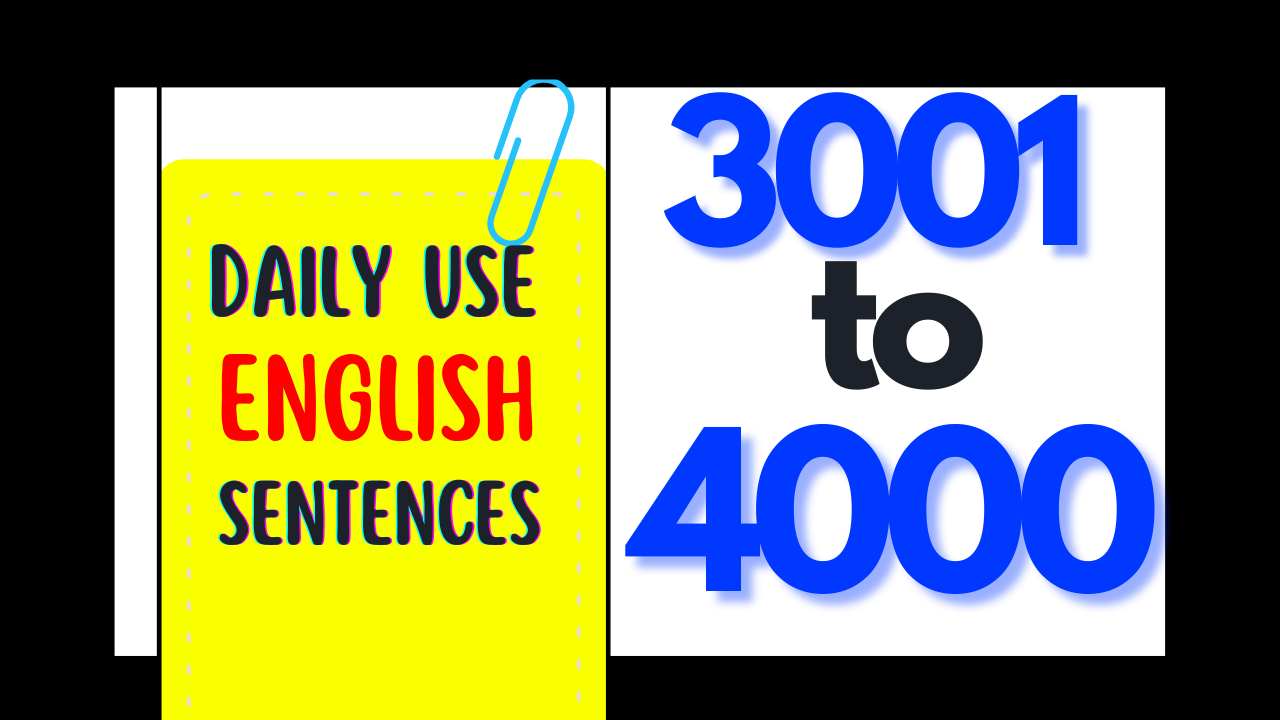 Daily use English sentences 3001 to 4000